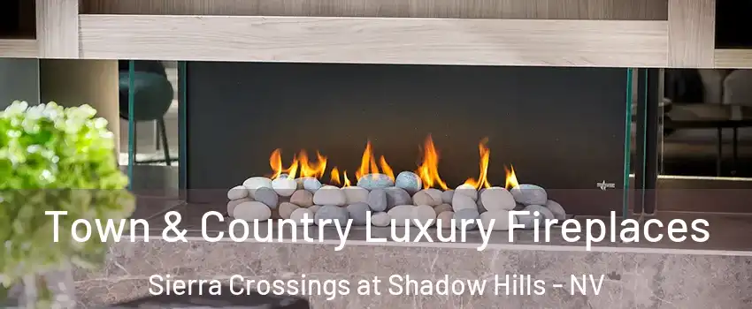 Town & Country Luxury Fireplaces Sierra Crossings at Shadow Hills - NV