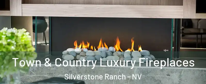 Town & Country Luxury Fireplaces Silverstone Ranch - NV
