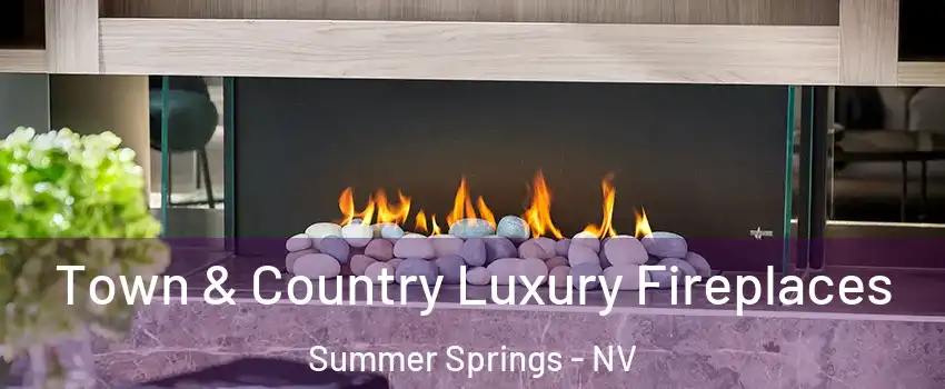 Town & Country Luxury Fireplaces Summer Springs - NV