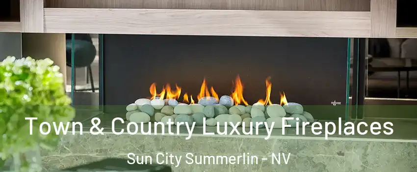 Town & Country Luxury Fireplaces Sun City Summerlin - NV