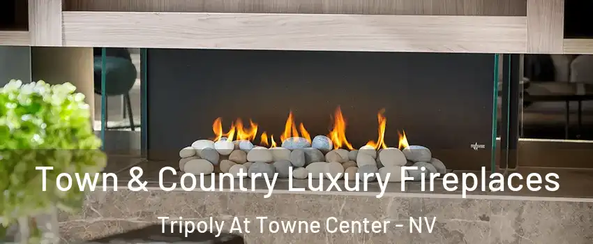 Town & Country Luxury Fireplaces Tripoly At Towne Center - NV