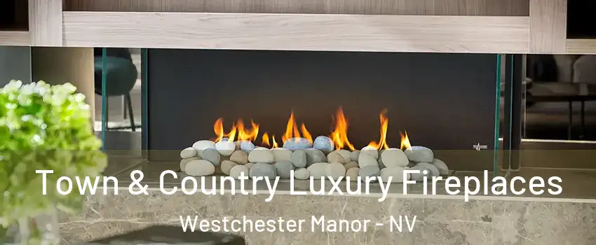 Town & Country Luxury Fireplaces Westchester Manor - NV