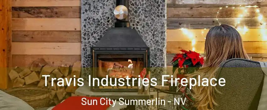 Travis Industries Fireplace Sun City Summerlin - NV