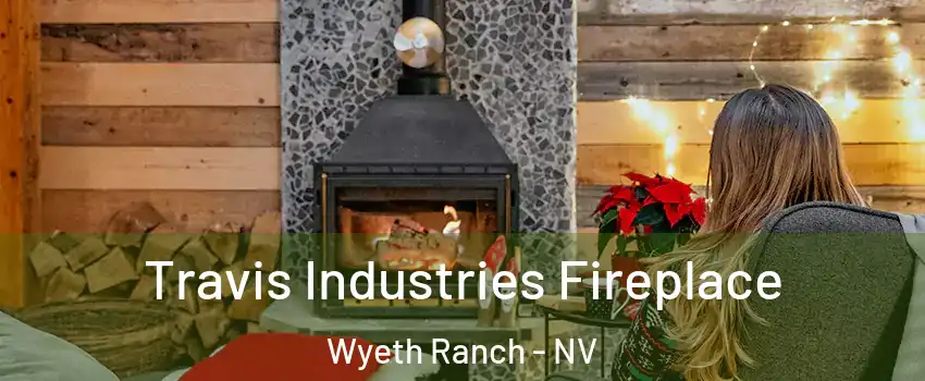 Travis Industries Fireplace Wyeth Ranch - NV
