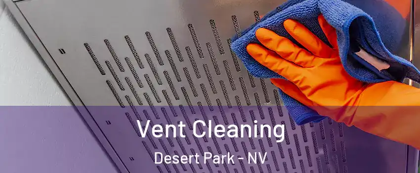 Vent Cleaning Desert Park - NV
