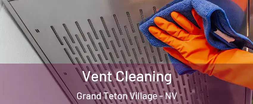 Vent Cleaning Grand Teton Village - NV