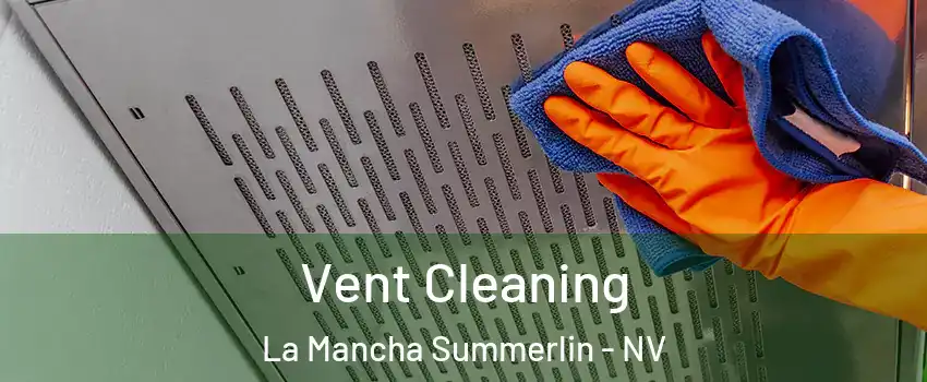 Vent Cleaning La Mancha Summerlin - NV