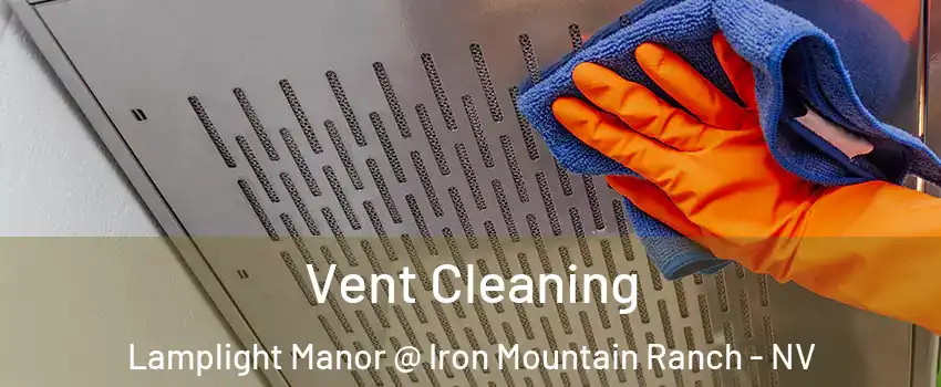 Vent Cleaning Lamplight Manor @ Iron Mountain Ranch - NV