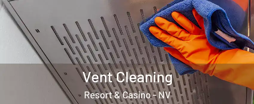 Vent Cleaning Resort & Casino - NV