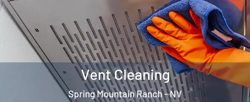 Vent Cleaning Spring Mountain Ranch - NV
