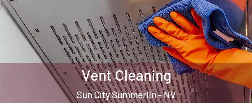 Vent Cleaning Sun City Summerlin - NV