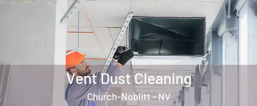 Vent Dust Cleaning Church-Noblitt - NV