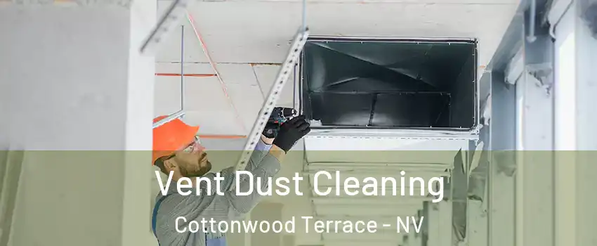 Vent Dust Cleaning Cottonwood Terrace - NV