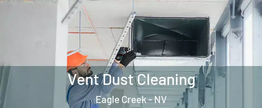 Vent Dust Cleaning Eagle Creek - NV