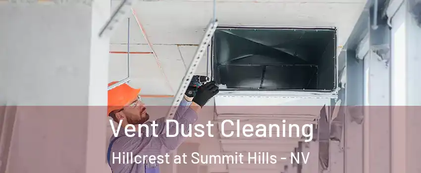 Vent Dust Cleaning Hillcrest at Summit Hills - NV