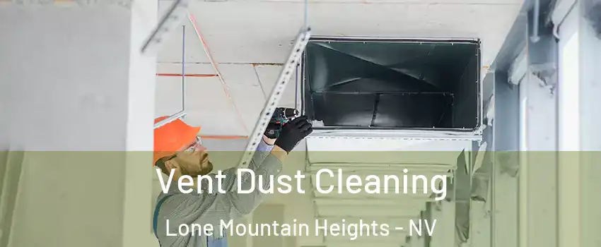 Vent Dust Cleaning Lone Mountain Heights - NV