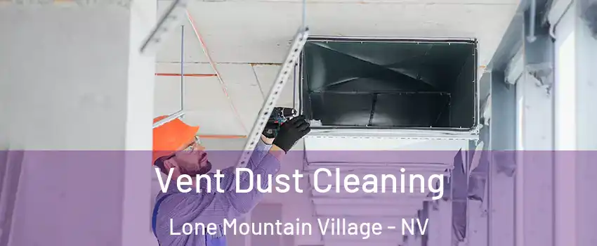 Vent Dust Cleaning Lone Mountain Village - NV