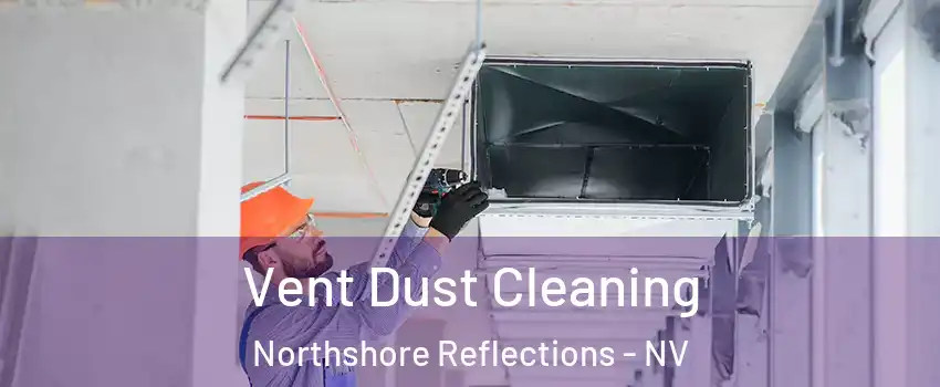 Vent Dust Cleaning Northshore Reflections - NV