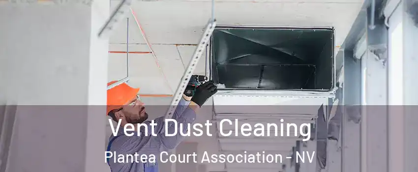 Vent Dust Cleaning Plantea Court Association - NV