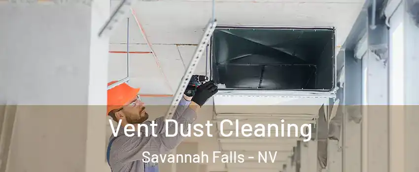 Vent Dust Cleaning Savannah Falls - NV