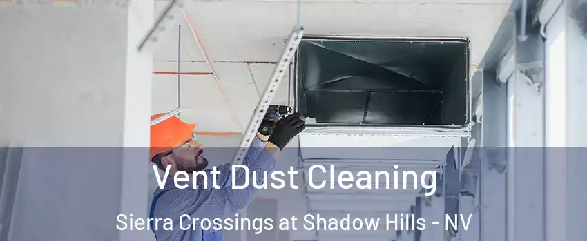 Vent Dust Cleaning Sierra Crossings at Shadow Hills - NV