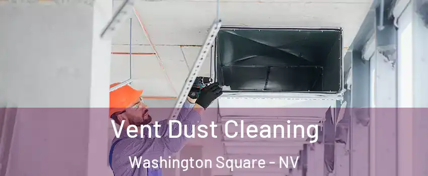 Vent Dust Cleaning Washington Square - NV