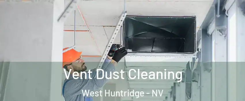 Vent Dust Cleaning West Huntridge - NV