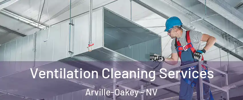 Ventilation Cleaning Services Arville-Oakey - NV