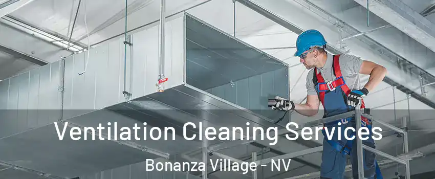Ventilation Cleaning Services Bonanza Village - NV
