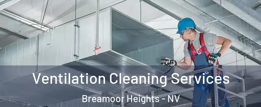 Ventilation Cleaning Services Breamoor Heights - NV