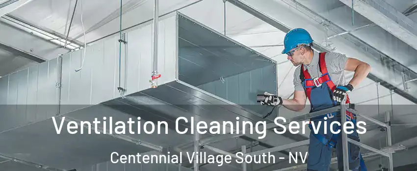Ventilation Cleaning Services Centennial Village South - NV