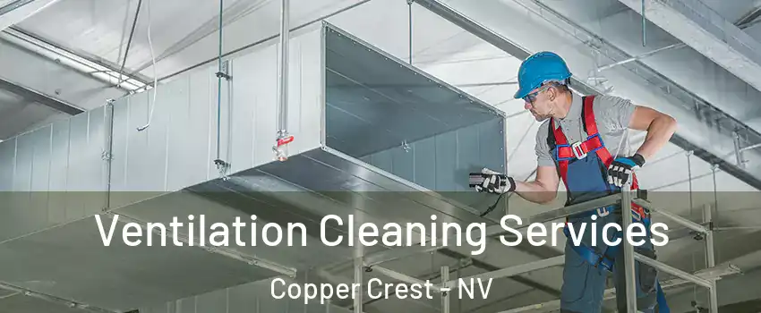 Ventilation Cleaning Services Copper Crest - NV