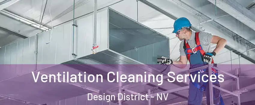 Ventilation Cleaning Services Design District - NV