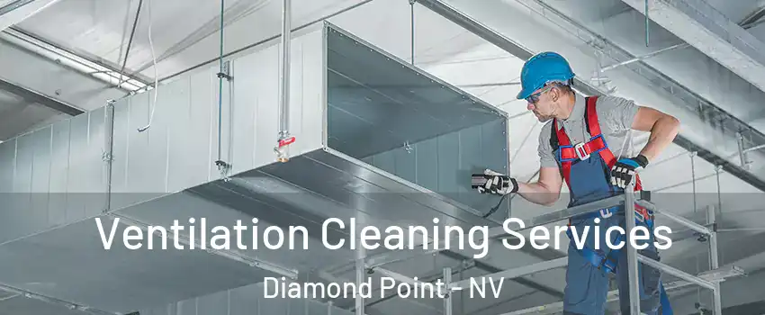 Ventilation Cleaning Services Diamond Point - NV