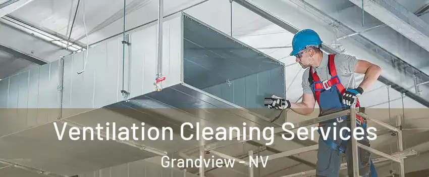 Ventilation Cleaning Services Grandview - NV