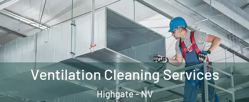 Ventilation Cleaning Services Highgate - NV