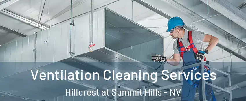 Ventilation Cleaning Services Hillcrest at Summit Hills - NV