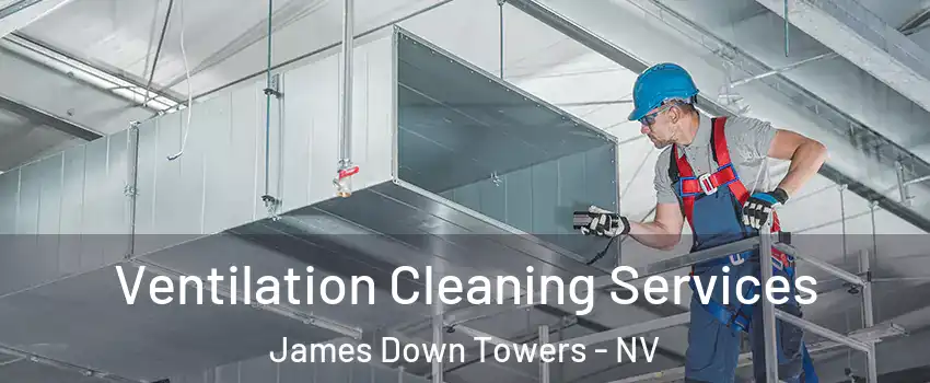Ventilation Cleaning Services James Down Towers - NV