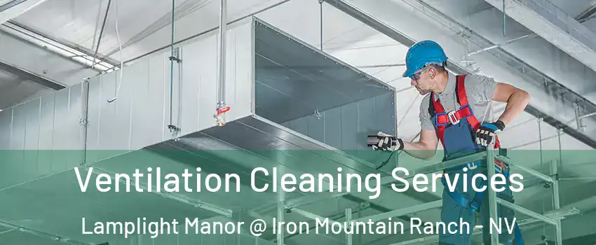 Ventilation Cleaning Services Lamplight Manor @ Iron Mountain Ranch - NV
