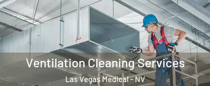 Ventilation Cleaning Services Las Vegas Medical - NV