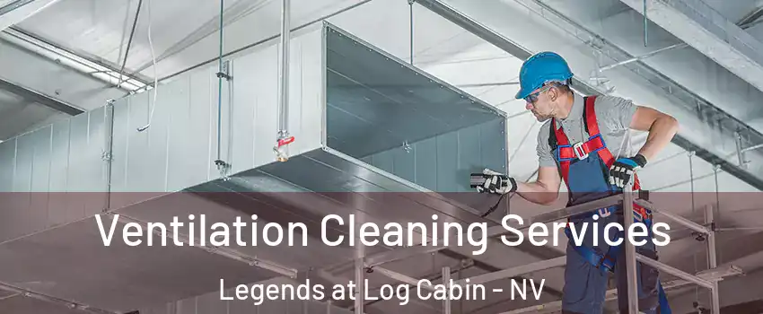 Ventilation Cleaning Services Legends at Log Cabin - NV