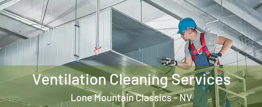 Ventilation Cleaning Services Lone Mountain Classics - NV