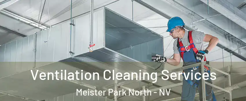 Ventilation Cleaning Services Meister Park North - NV