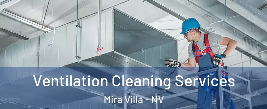 Ventilation Cleaning Services Mira Villa - NV