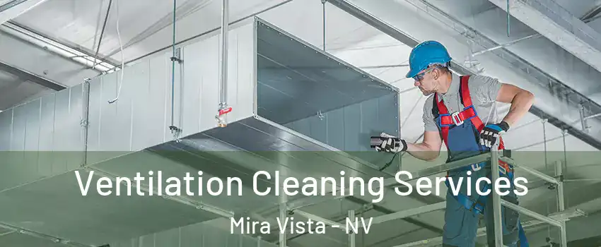 Ventilation Cleaning Services Mira Vista - NV