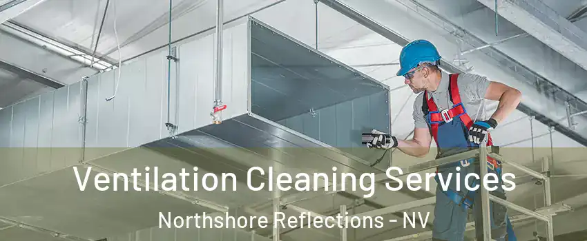 Ventilation Cleaning Services Northshore Reflections - NV