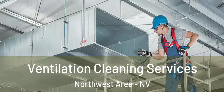 Ventilation Cleaning Services Northwest Area - NV
