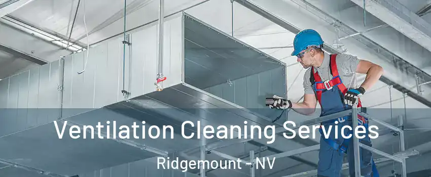 Ventilation Cleaning Services Ridgemount - NV