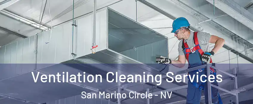 Ventilation Cleaning Services San Marino Circle - NV