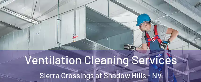 Ventilation Cleaning Services Sierra Crossings at Shadow Hills - NV